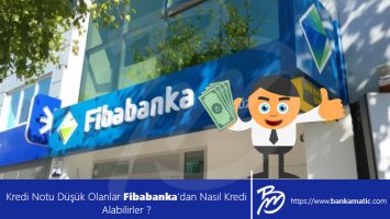 Kredi Notu Düşük Olanlar Fibabanka'dan Nasıl Kredi Alabilirler ?
