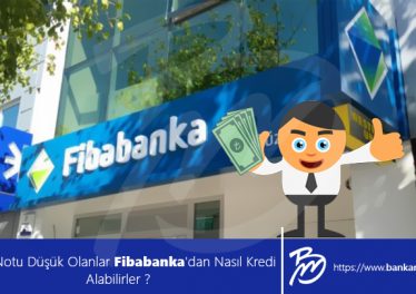 Kredi Notu Düşük Olanlar Fibabanka'dan Nasıl Kredi Alabilirler ?