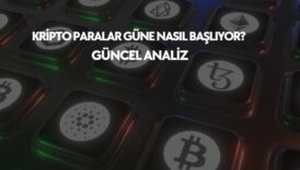 Kripto paralar güne nasıl başlıyor, güncel analizler ve yorumlar