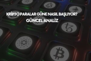 Kripto paralar güne nasıl başlıyor, güncel analizler ve yorumlar
