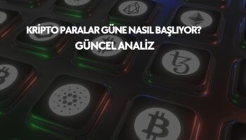 Kripto paralar güne nasıl başlıyor, güncel analizler ve yorumlar