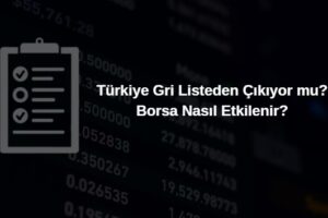 türkiye gri listeden çıkıyor borsa nasıl etkilenir