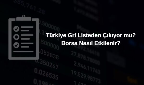 türkiye gri listeden çıkıyor borsa nasıl etkilenir