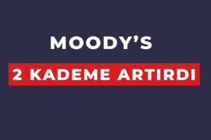Moody's Türkiye'nin kredi notunu 2 kademe birden artırdı