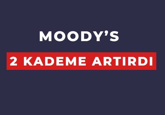 Moody's Türkiye'nin kredi notunu 2 kademe birden artırdı