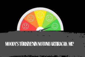 Moody's kredi notu artırım kararı borsayı nasıl etkiler