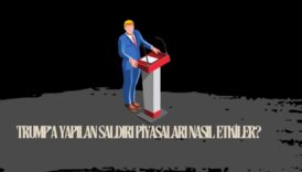 Trump'a yapılan saldırı piyasaları nasıl etkiler?