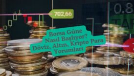 borsa güne nasıl başlıyor, döviz, altın ve kripto para yorumları