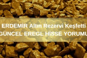 eregl altın madeni keşfi güncel hisse hisse beklentisi