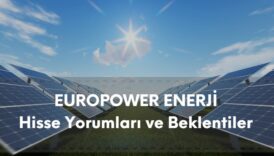 eupwr hisse analizi, europower enerji güncel şirket yorumları