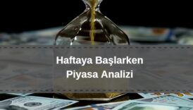 haftaya başlarken güncel piyasa yorumları, dolar, euro, bitcoin, borsa analizi