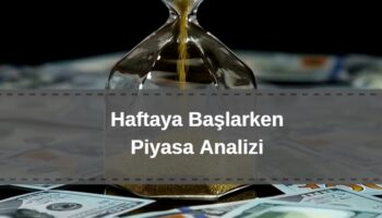 haftaya başlarken güncel piyasa yorumları, dolar, euro, bitcoin, borsa analizi