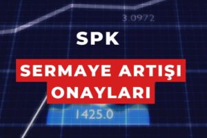 spk bedelli ve bedelsiz sermaye artışı onayları