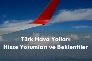 Türk Hava Yolları hisse yorumları, analistlerin ve kurumların beklentileri
