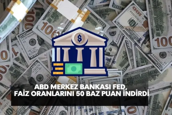 abd merkez bankası fed 50 bp faiz indirdi
