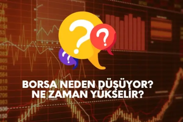 Borsa neden düşüyor, ne zaman yükselir?