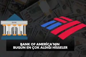 Bank of America bugün en çok hangi hisseleri aldı