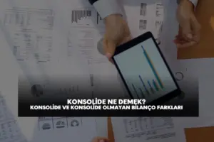 konsolide ne demek borsada konsolide ve konsolide olmayan bilanço farkları
