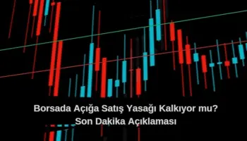Borsada açığa satış yasağı kaldırılıyor