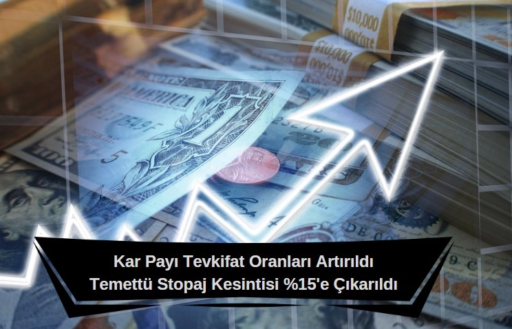 Temettü ödemelerinden kesilen stopaj oranı yükseltildi, kar payı tevkifat oranları güncellendi