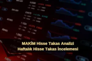 makim hisse takas analizi haftalık