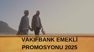 Vakıfbank emekli promosyonu 2025, Vakıfbank'tan 27 bin liraya varan promosyon