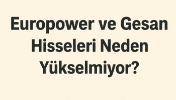 eupwr ve gesan neden yükselmiyor