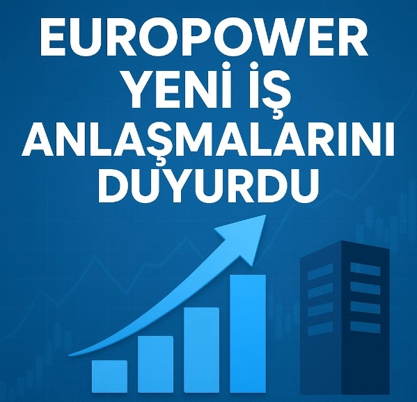 Europower Yeni İş Anlaşmalarını Duyurdu – 2 Yeni KAP Bildirimi