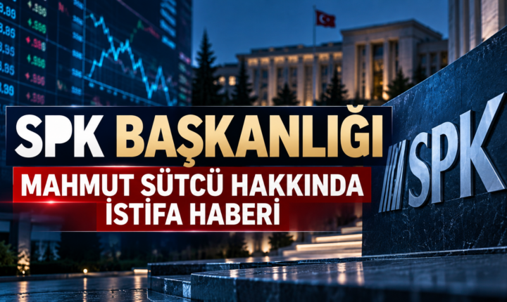 SPK Başkanı Mahmut Sütcü istifa haberi
